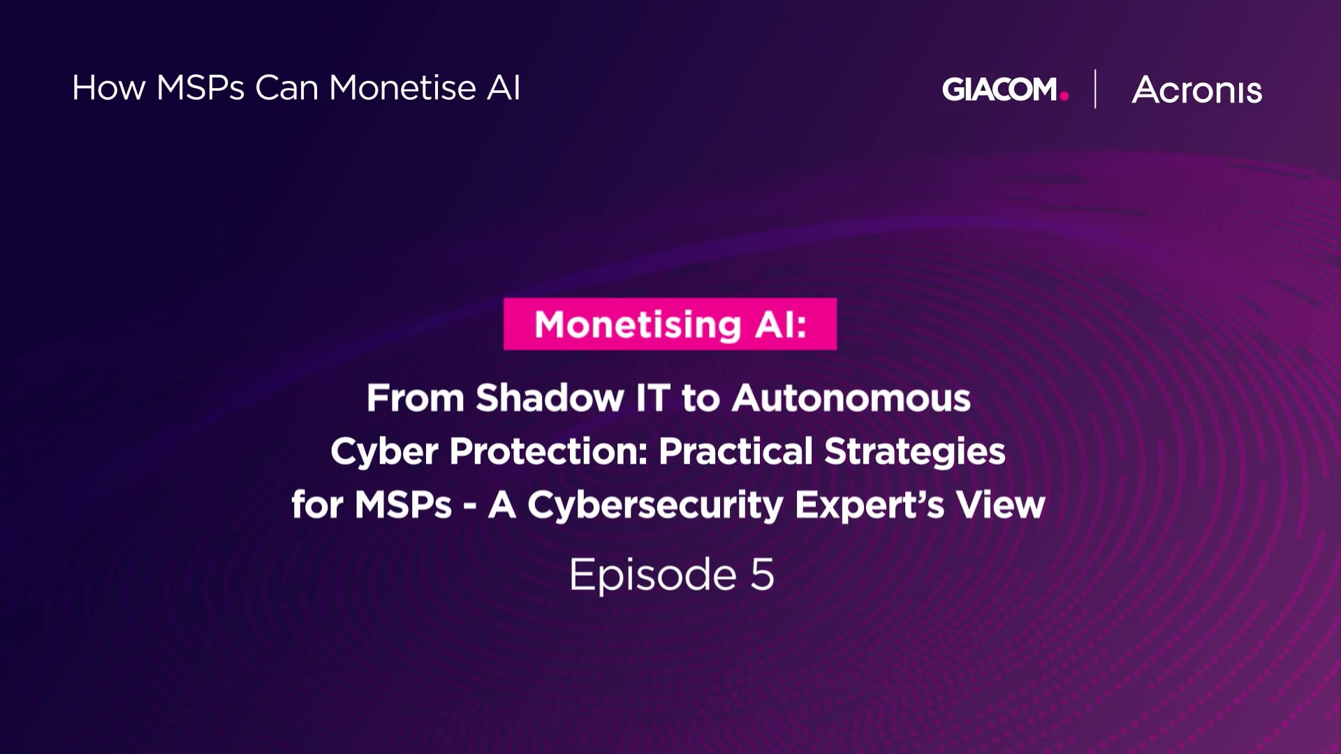 How MSPs Can Monetise AI: Episode 5 - Acronis